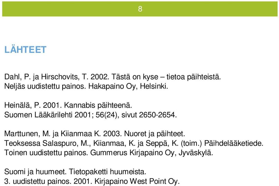 Nuoret ja päihteet. Teoksessa Salaspuro, M., Kiianmaa, K. ja Seppä, K. (toim.) Päihdelääketiede. Toinen uudistettu painos.