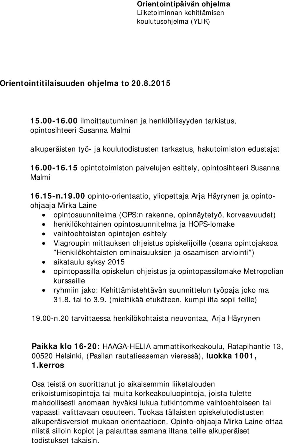 15 opintotoimiston palvelujen esittely, opintosihteeri Susanna Malmi 16.15-n.19.