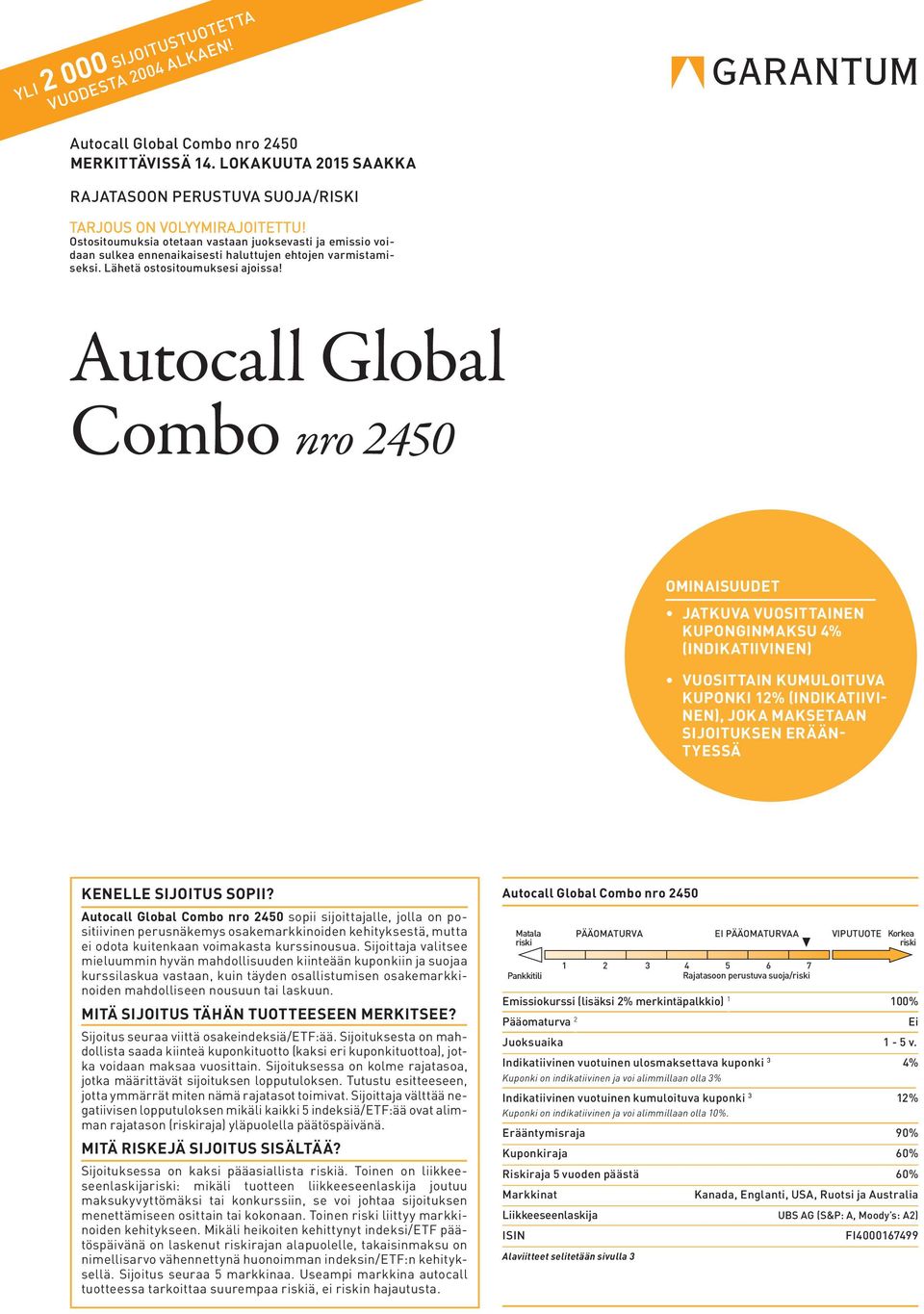 Autocall Global Combo nro 245 OMINAISUUDET JATKUVA VUOSITTAINEN KUPONGINMAKSU 4% (INDIKATIIVINEN) VUOSITTAIN KUMULOITUVA KUPONKI 12% (INDIKATIIVI- NEN), JOKA MAKSETAAN SIJOITUKSEN ERÄÄN- TYESSÄ