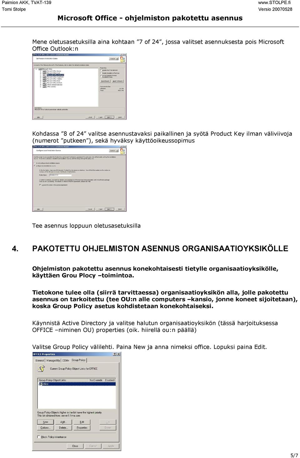 PAKOTETTU OHJELMISTON ASENNUS ORGANISAATIOYKSIKÖLLE Ohjelmiston pakotettu asennus konekohtaisesti tietylle organisaatioyksikölle, käyttäen Grou Plocy toimintoa.