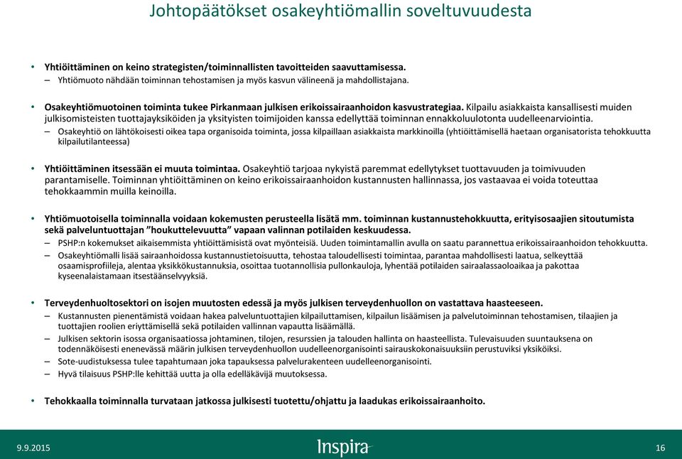 Kilpailu asiakkaista kansallisesti muiden julkisomisteisten tuottajayksiköiden ja yksityisten toimijoiden kanssa edellyttää toiminnan ennakkoluulotonta uudelleenarviointia.