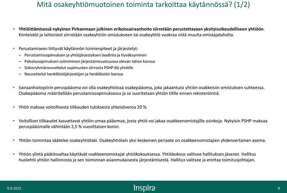 Perustamiseen liittyvät käytännön toimienpiteet ja järjestelyt: Perustamissopimuksen ja yhtiöjärjestyksen laadinta ja hyväksyminen Palvelusopimuksen solmiminen järjestämisvastuussa olevan tahon