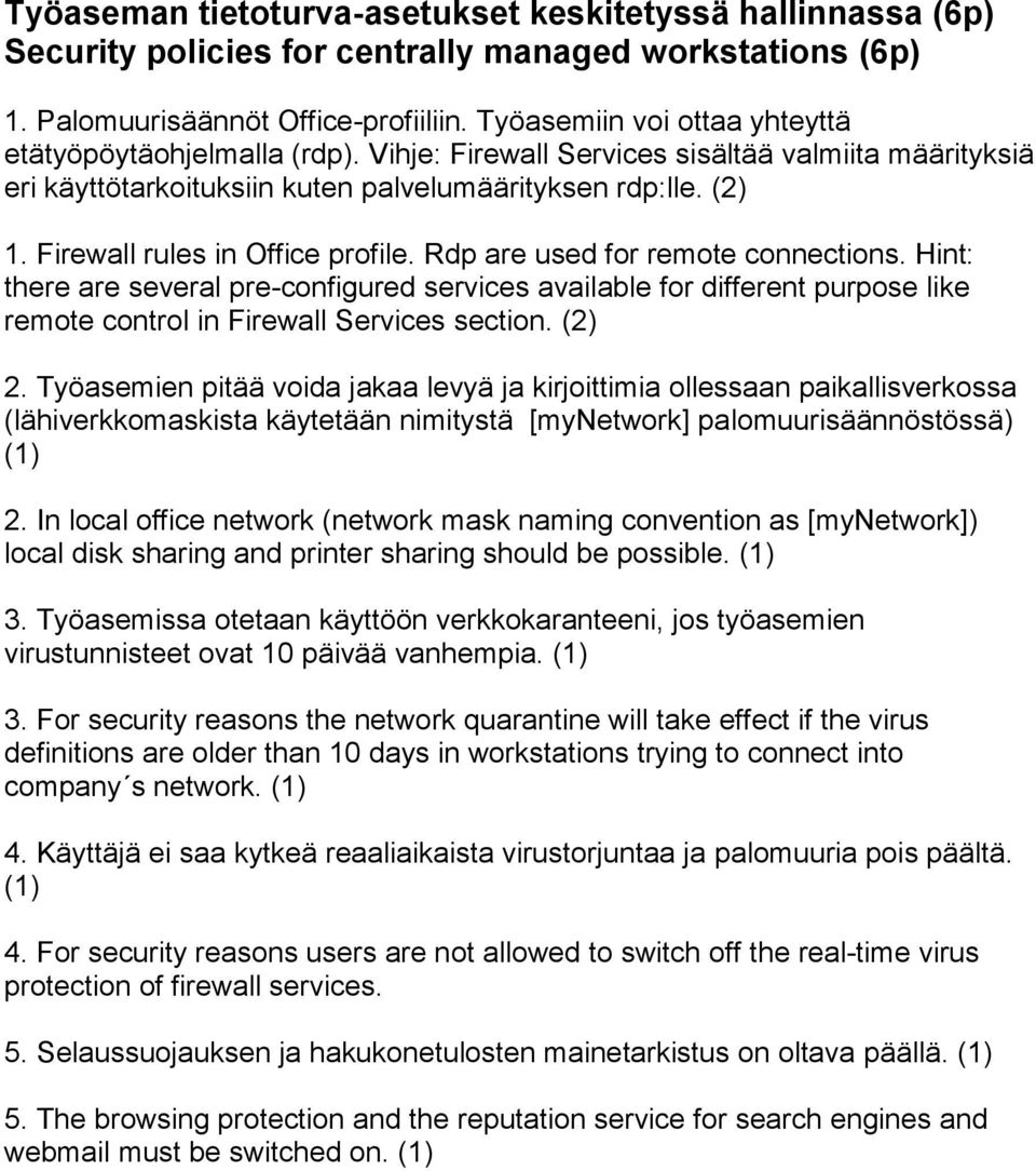 Firewall rules in Office profile. Rdp are used for remote connections. Hint: there are several pre-configured services available for different purpose like remote control in Firewall Services section.