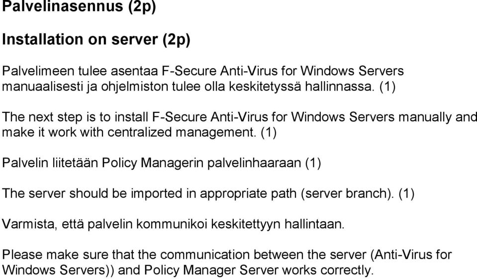 (1) Palvelin liitetään Policy Managerin palvelinhaaraan (1) The server should be imported in appropriate path (server branch).