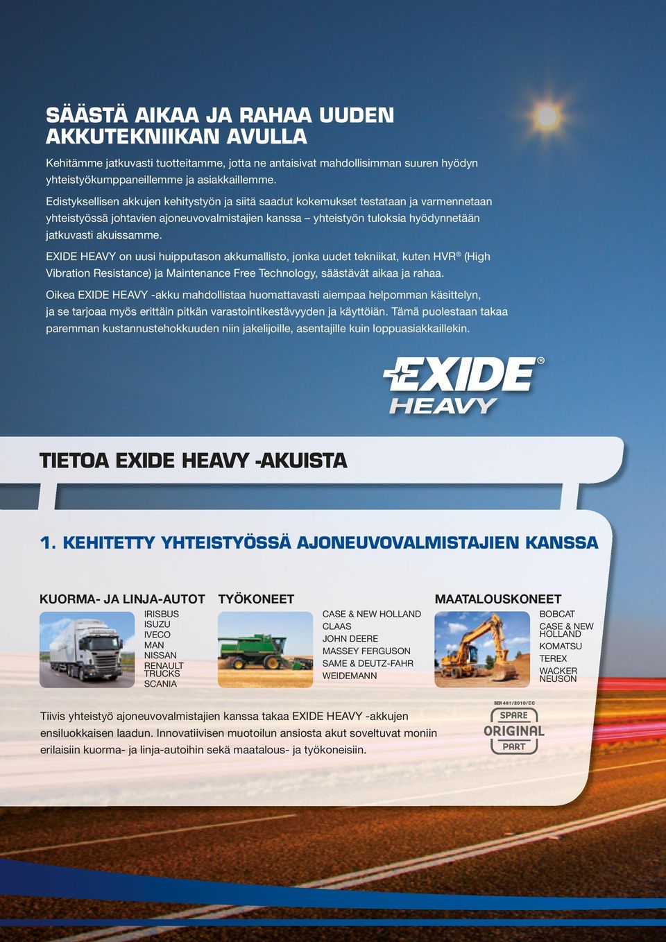 EXIDE HEAVY on uusi huipputason akkumallisto, jonka uudet tekniikat, kuten HVR (High Vibration Resistance) ja Maintenance Free Technology, säästävät aikaa ja rahaa.