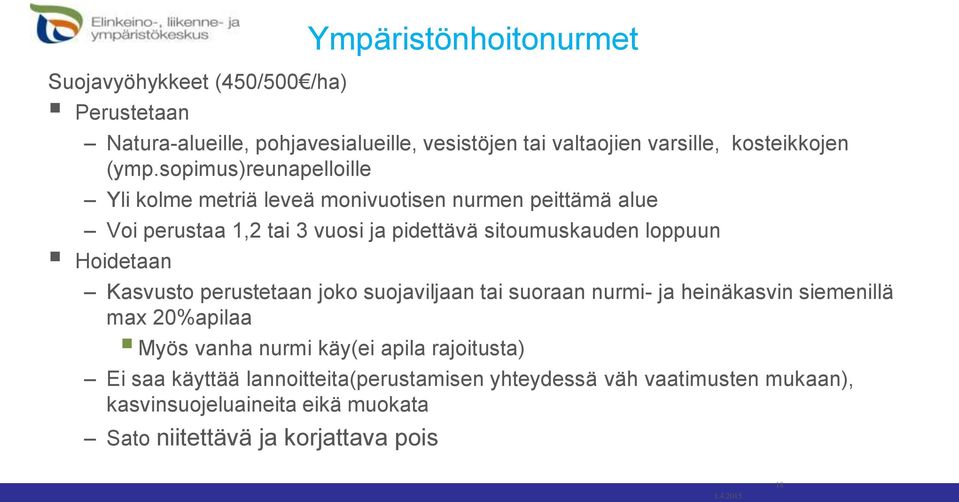 Hoidetaan Kasvusto perustetaan joko suojaviljaan tai suoraan nurmi- ja heinäkasvin siemenillä max 20%apilaa Myös vanha nurmi käy(ei apila rajoitusta)