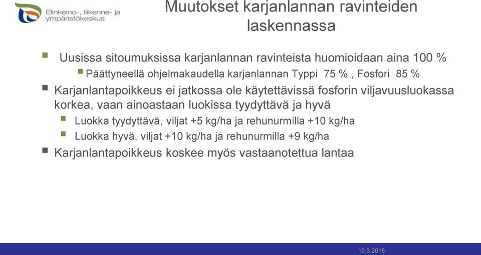 fosforin viljavuusluokassa korkea, vaan ainoastaan luokissa tyydyttävä ja hyvä Luokka tyydyttävä, viljat +5 kg/ha ja