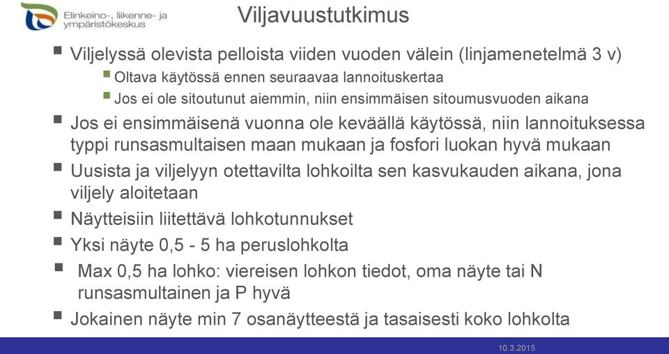 luokan hyvä mukaan Uusista ja viljelyyn otettavilta lohkoilta sen kasvukauden aikana, jona viljely aloitetaan Näytteisiin liitettävä lohkotunnukset Yksi näyte