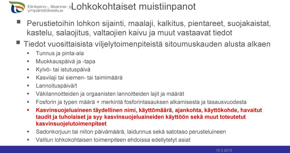 orgaanisten lannoitteiden lajit ja määrät Fosforin ja typen määrä + merkintä fosforintasauksen alkamisesta ja tasausvuodesta Kasvinsuojeluaineen täydellinen nimi, käyttömäärä, ajankohta, käyttökohde,