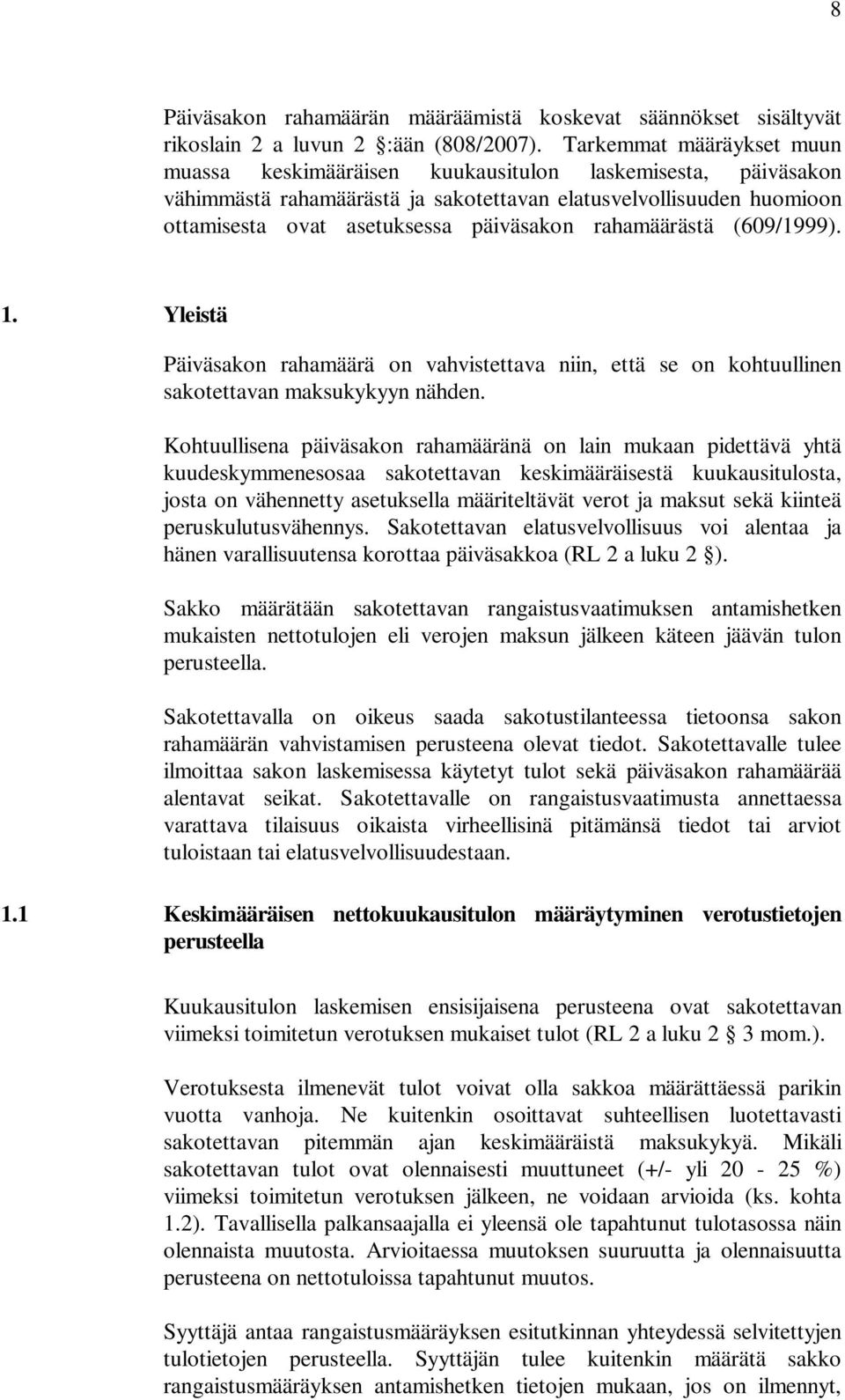 rahamäärästä (609/1999). 1. Yleistä Päiväsakon rahamäärä on vahvistettava niin, että se on kohtuullinen sakotettavan maksukykyyn nähden.