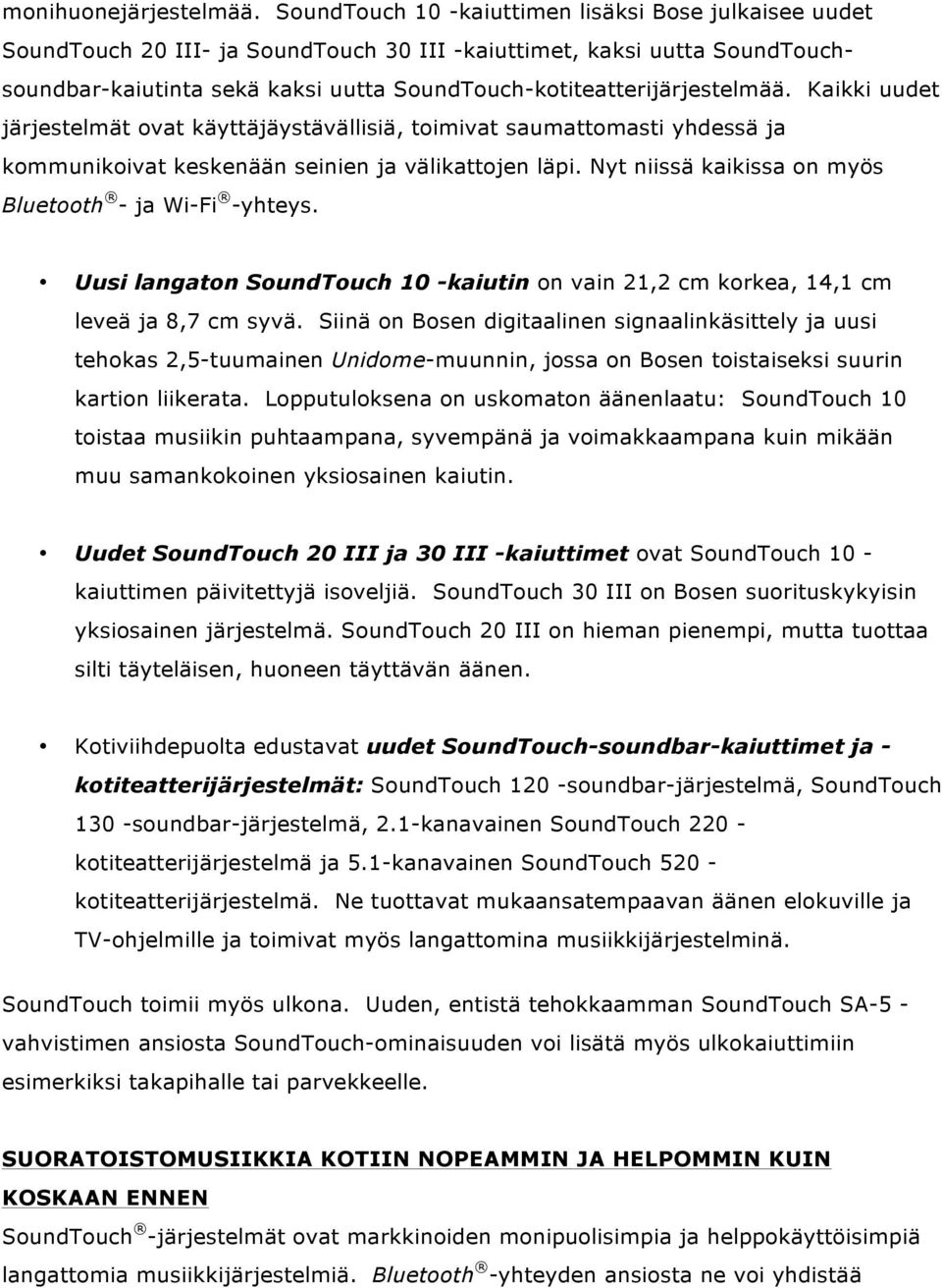 SoundTouch-kotiteatterijärjestelmää. Kaikki uudet järjestelmät ovat käyttäjäystävällisiä, toimivat saumattomasti yhdessä ja kommunikoivat keskenään seinien ja välikattojen läpi.