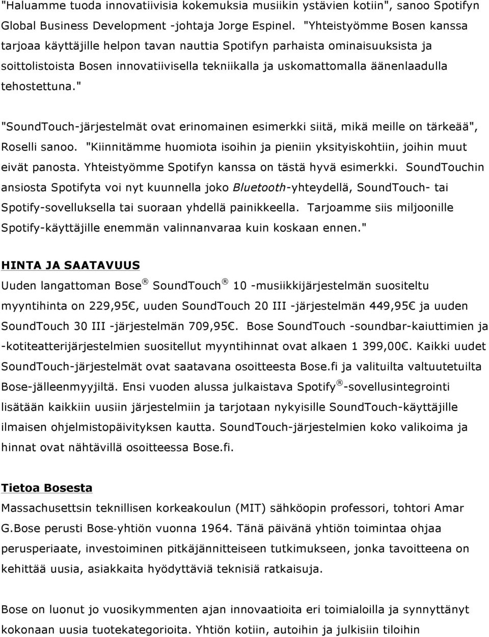 tehostettuna." "SoundTouch-järjestelmät ovat erinomainen esimerkki siitä, mikä meille on tärkeää", Roselli sanoo. "Kiinnitämme huomiota isoihin ja pieniin yksityiskohtiin, joihin muut eivät panosta.