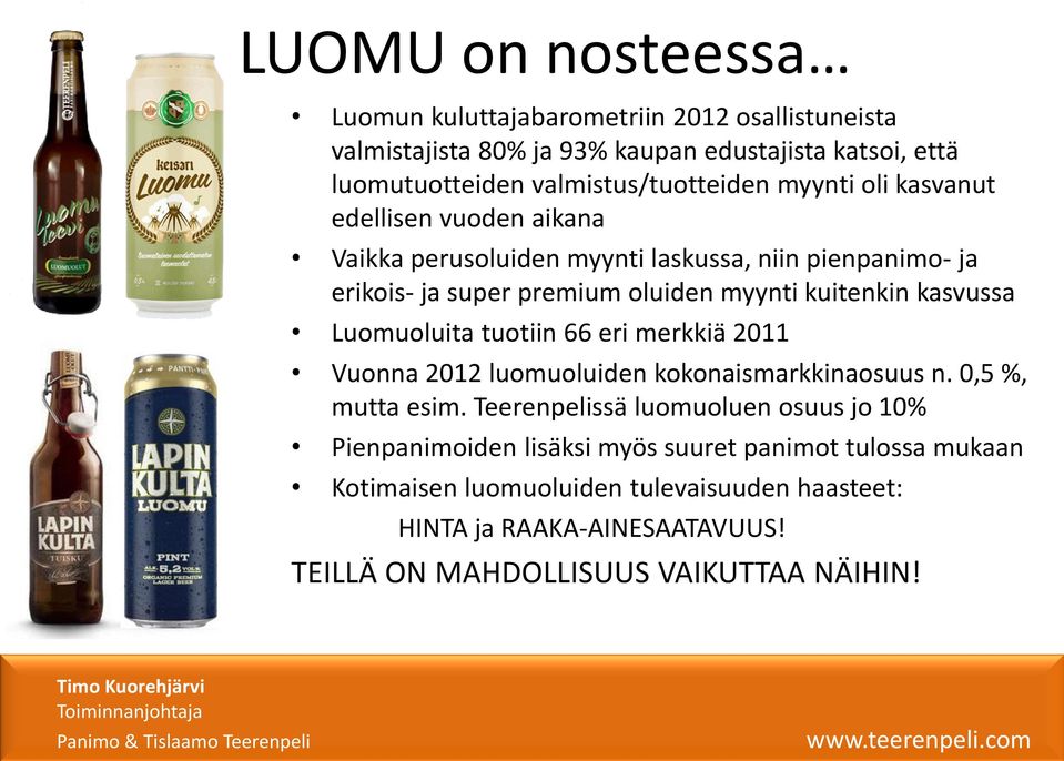 Luomuoluita tuotiin 66 eri merkkiä 2011 Vuonna 2012 luomuoluiden kokonaismarkkinaosuus n. 0,5 %, mutta esim.