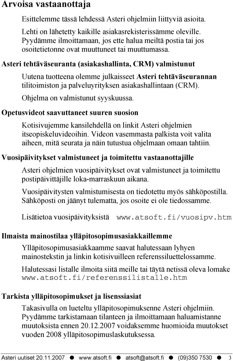 Asteri tehtäväseuranta (asiakashallinta, CRM) valmistunut Uutena tuotteena olemme julkaisseet Asteri tehtäväseurannan tilitoimiston ja palveluyrityksen asiakashallintaan (CRM).