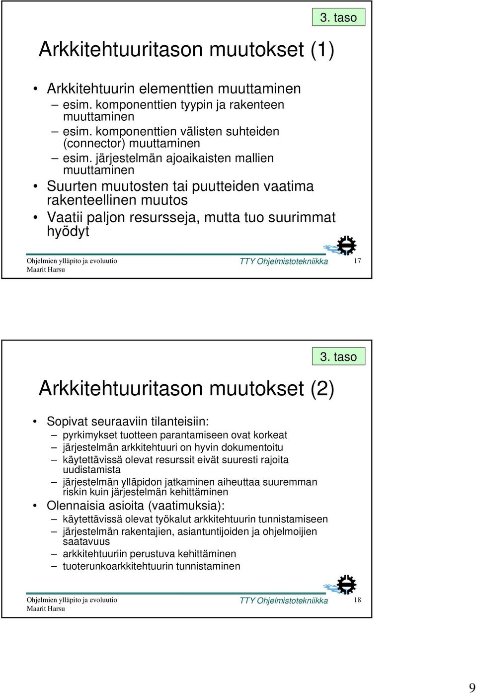 Arkkitehtuuritason muutokset (2) Sopivat seuraaviin tilanteisiin: pyrkimykset k tuotteen tt parantamiseen ovat korkeat k järjestelmän arkkitehtuuri on hyvin dokumentoitu käytettävissä olevat