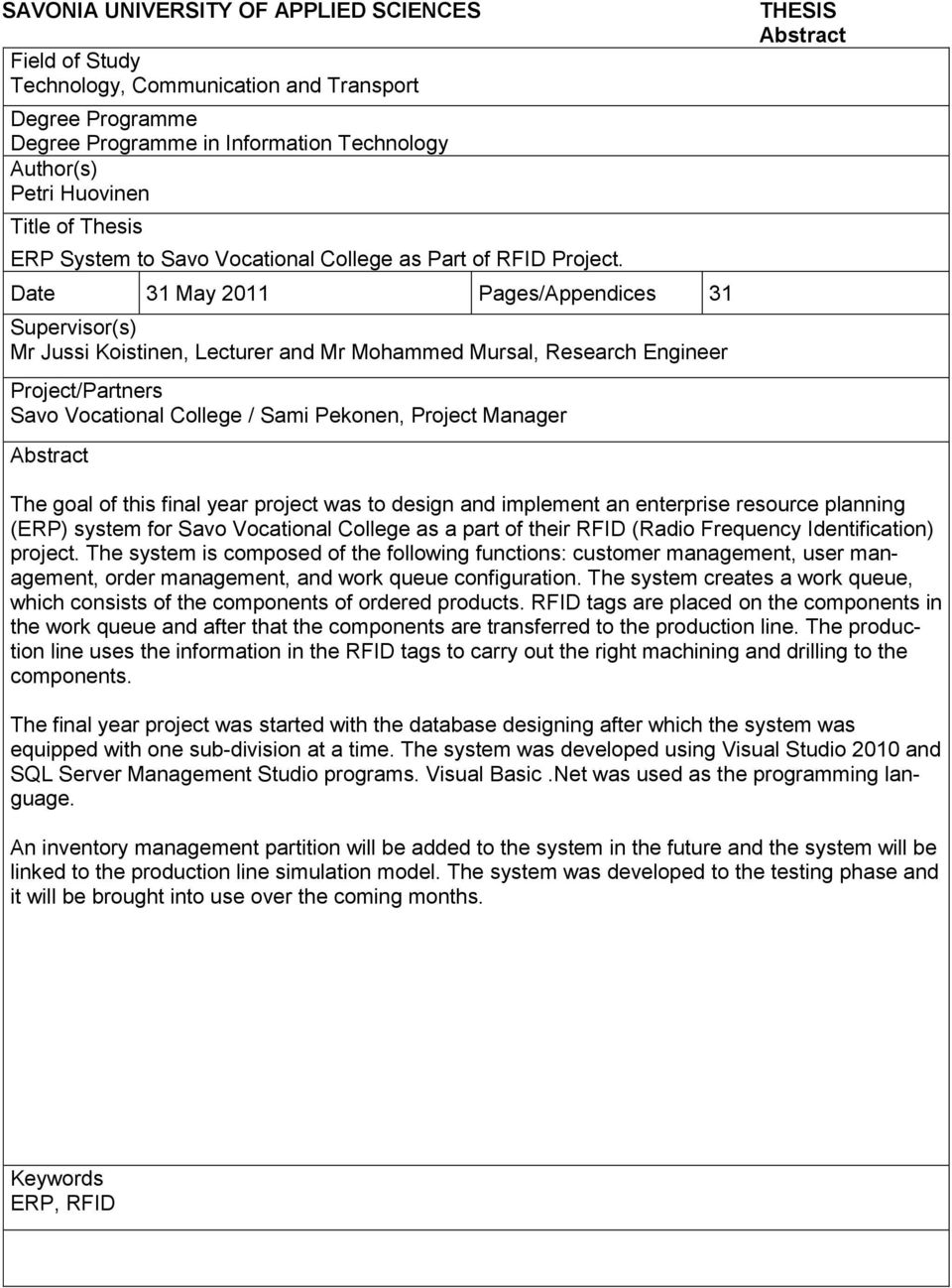 Date 31 May 2011 Pages/Appendices 31 Supervisor(s) Mr Jussi Koistinen, Lecturer and Mr Mohammed Mursal, Research Engineer Project/Partners Savo Vocational College / Sami Pekonen, Project Manager