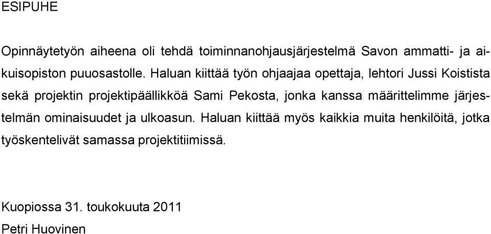 Haluan kiittää työn ohjaajaa opettaja, lehtori Jussi Koistista sekä projektin projektipäällikköä Sami