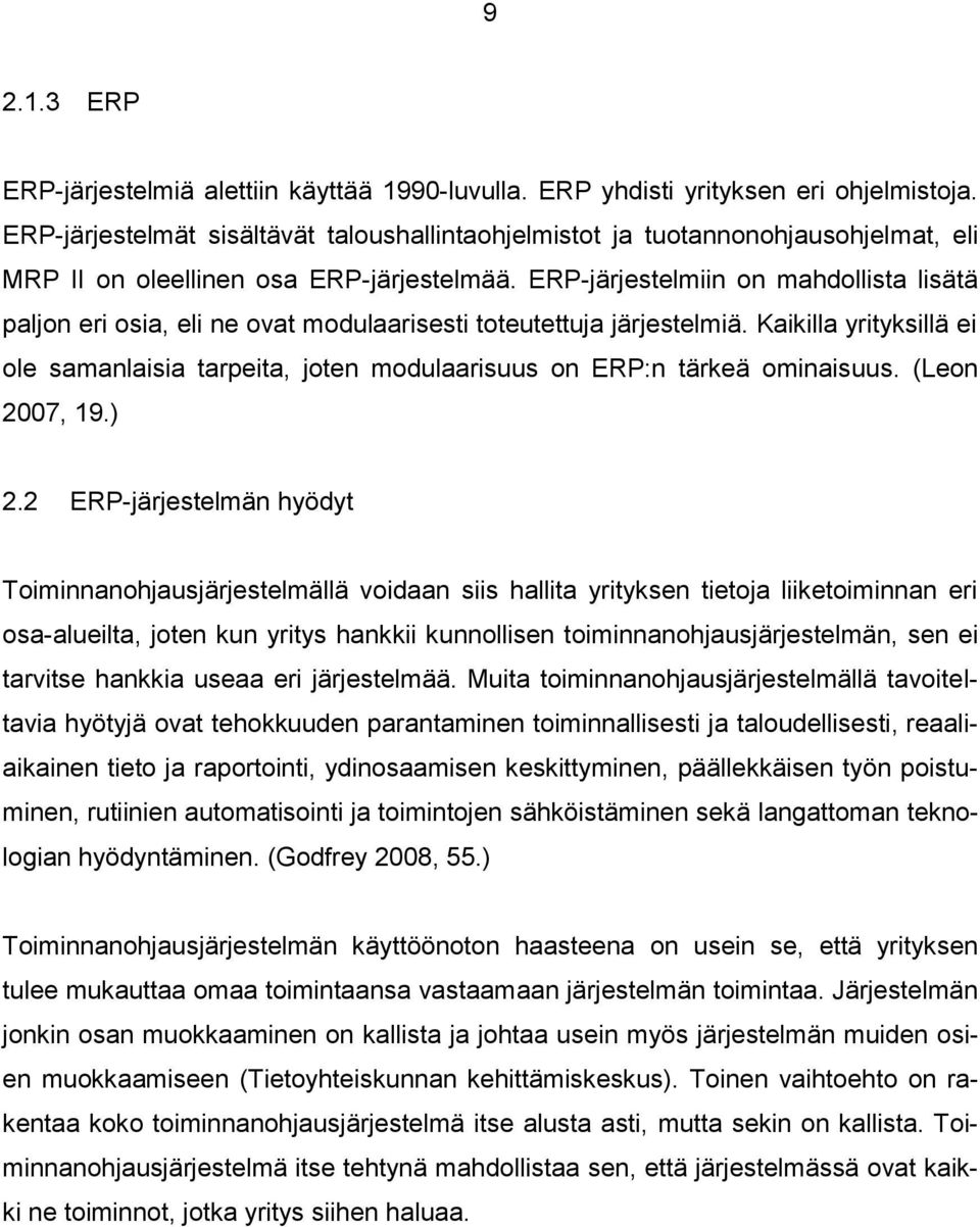 ERP-järjestelmiin on mahdollista lisätä paljon eri osia, eli ne ovat modulaarisesti toteutettuja järjestelmiä.