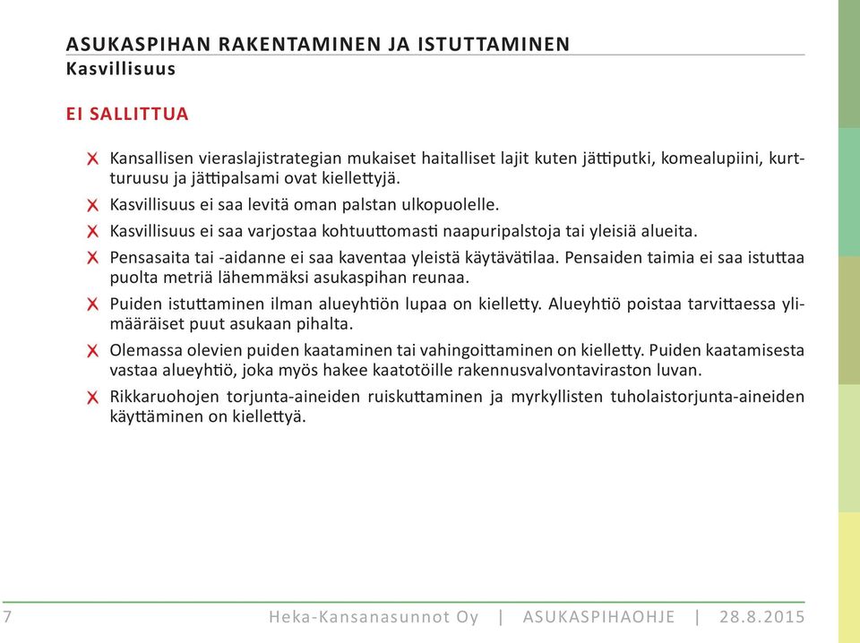 Pensaiden taimia ei saa istu aa puolta metriä lähemmäksi asukaspihan reunaa. Puiden istu aminen ilman alueyh ön lupaa on kielle y. Alueyh ö poistaa tarvi aessa ylimääräiset puut asukaan pihalta.