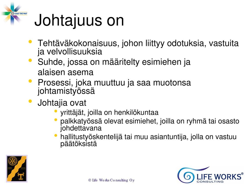 johtamistyössä Johtajia ovat yrittäjät, joilla on henkilökuntaa palkkatyössä olevat esimiehet,