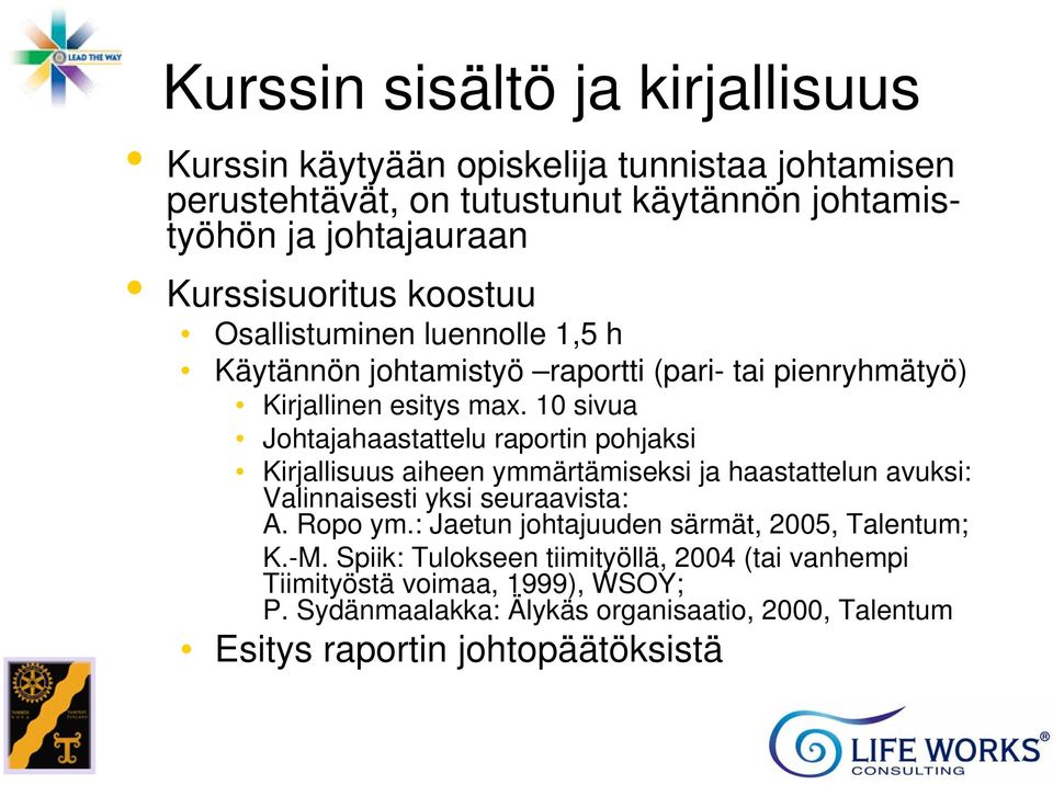 10 sivua Johtajahaastattelu raportin pohjaksi Kirjallisuus aiheen ymmärtämiseksi ja haastattelun avuksi: Valinnaisesti yksi seuraavista: A. Ropo ym.