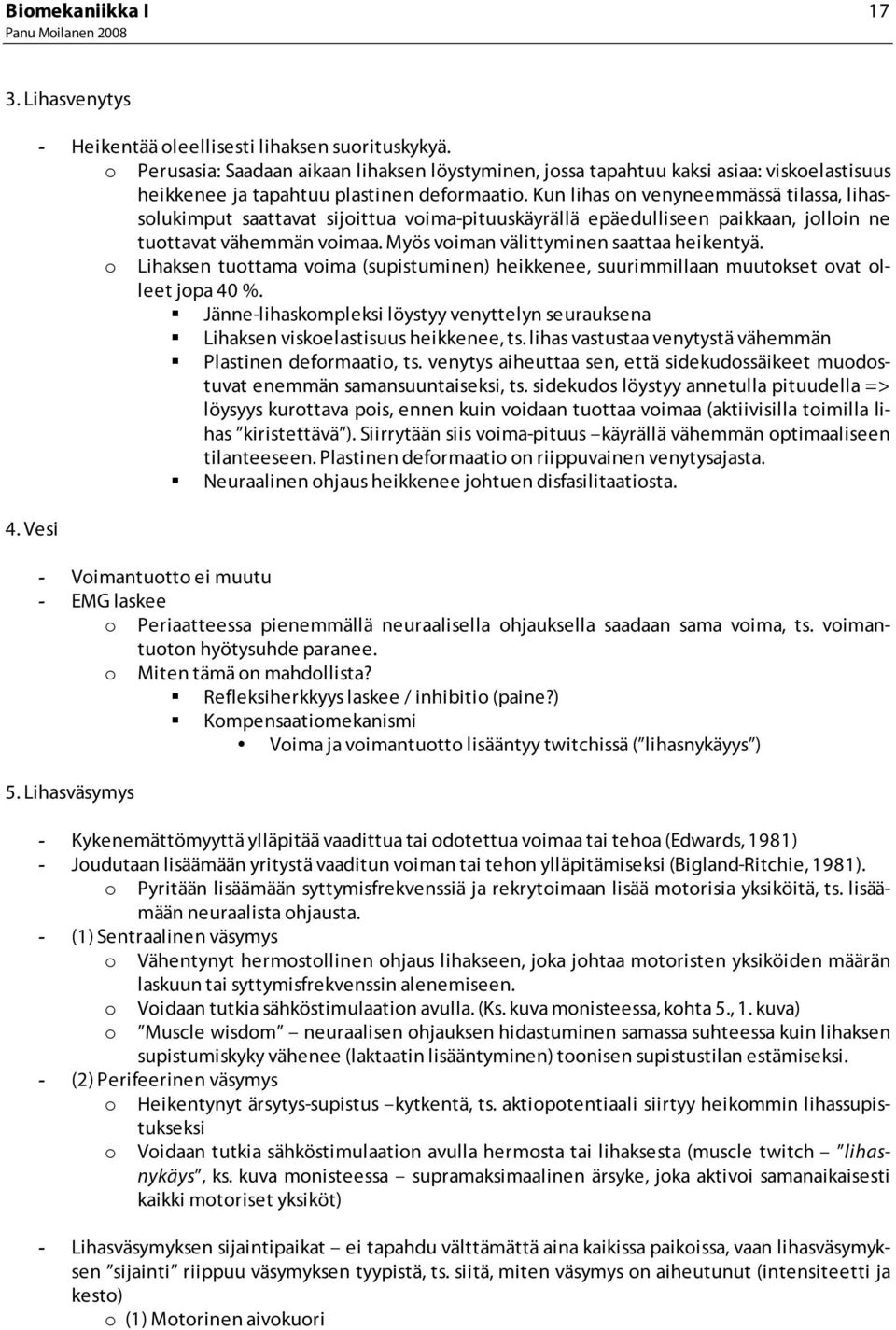Kun lihas on venyneemmässä tilassa, lihassolukimput saattavat sijoittua voima-pituuskäyrällä epäedulliseen paikkaan, jolloin ne tuottavat vähemmän voimaa. Myös voiman välittyminen saattaa heikentyä.