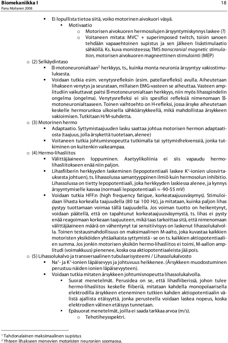 kuva monisteessa; TMS transcranial magnetic stimulation, motorisen aivokuoren magneettinen stimulointi (MEP) o (2) Selkäydintaso -motoneuronialtaan 2 herkkyys, ts.