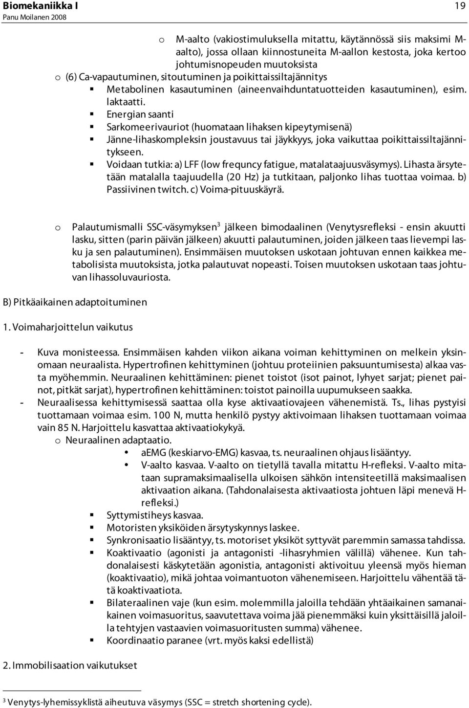 Energian saanti Sarkomeerivauriot (huomataan lihaksen kipeytymisenä) Jänne-lihaskompleksin joustavuus tai jäykkyys, joka vaikuttaa poikittaissiltajännitykseen.