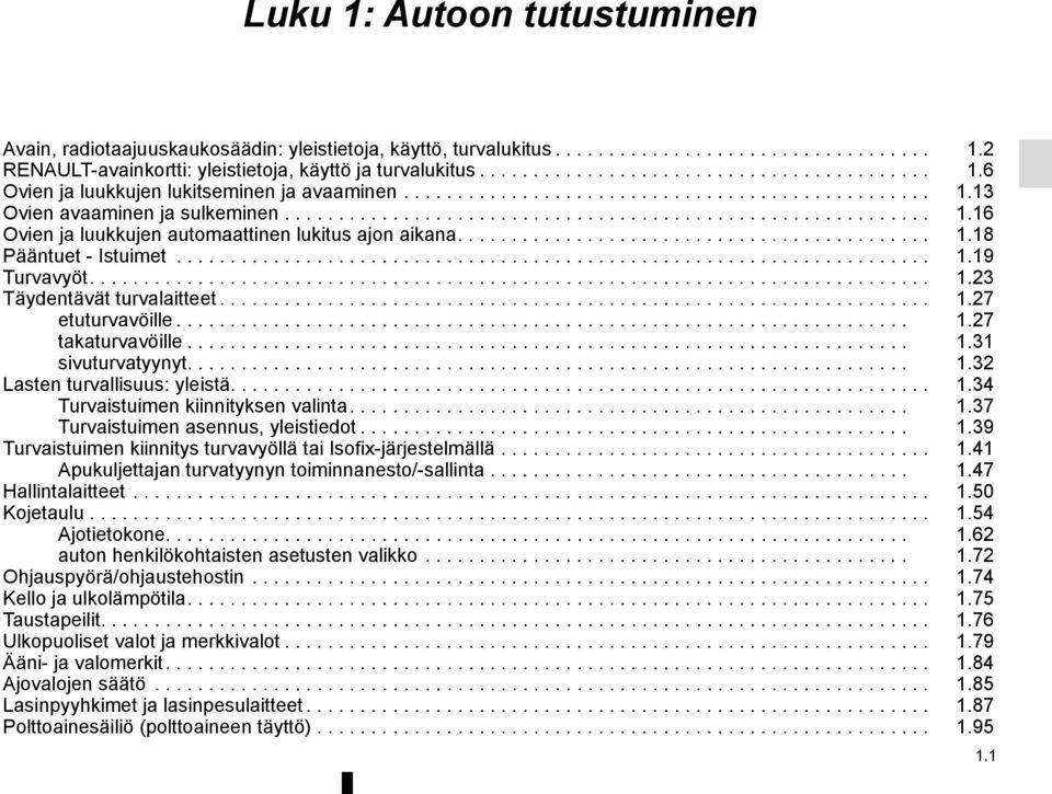 ........................................... 1.18 Pääntuet - Istuimet...................................................................... 1.19 Turvavyöt.............................................................................. 1.23 Täydentävät turvalaitteet.