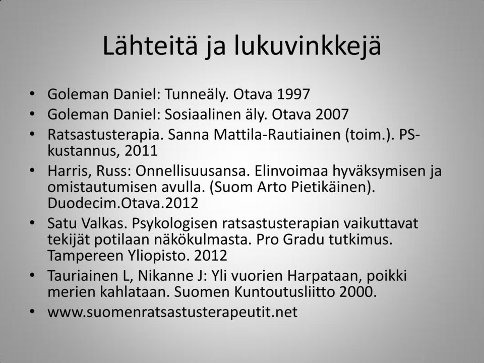 (Suom Arto Pietikäinen). Duodecim.Otava.2012 Satu Valkas. Psykologisen ratsastusterapian vaikuttavat tekijät potilaan näkökulmasta.