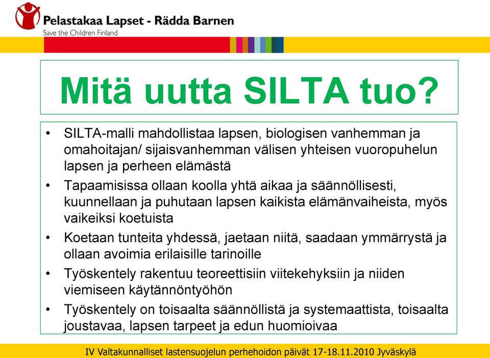 Tapaamisissa ollaan koolla yhtä aikaa ja säännöllisesti, kuunnellaan ja puhutaan lapsen kaikista elämänvaiheista, myös vaikeiksi koetuista Koetaan