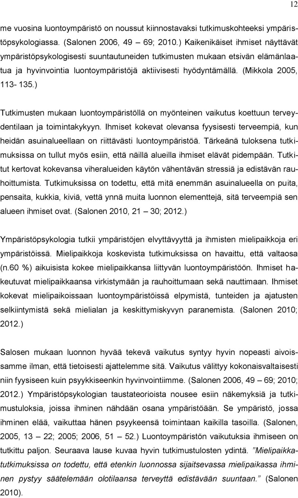 ) Tutkimusten mukaan luontoympäristöllä on myönteinen vaikutus koettuun terveydentilaan ja toimintakykyyn.