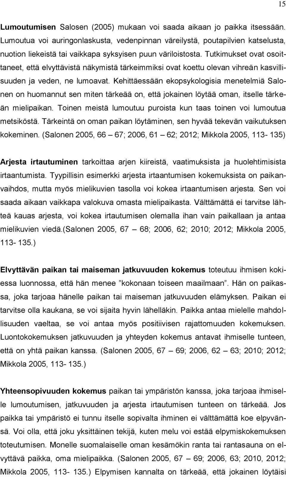 Tutkimukset ovat osoittaneet, että elvyttävistä näkymistä tärkeimmiksi ovat koettu olevan vihreän kasvillisuuden ja veden, ne lumoavat.