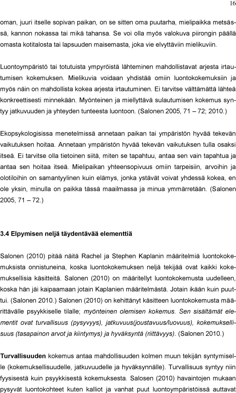 Luontoympäristö tai totutuista ympyröistä lähteminen mahdollistavat arjesta irtautumisen kokemuksen.