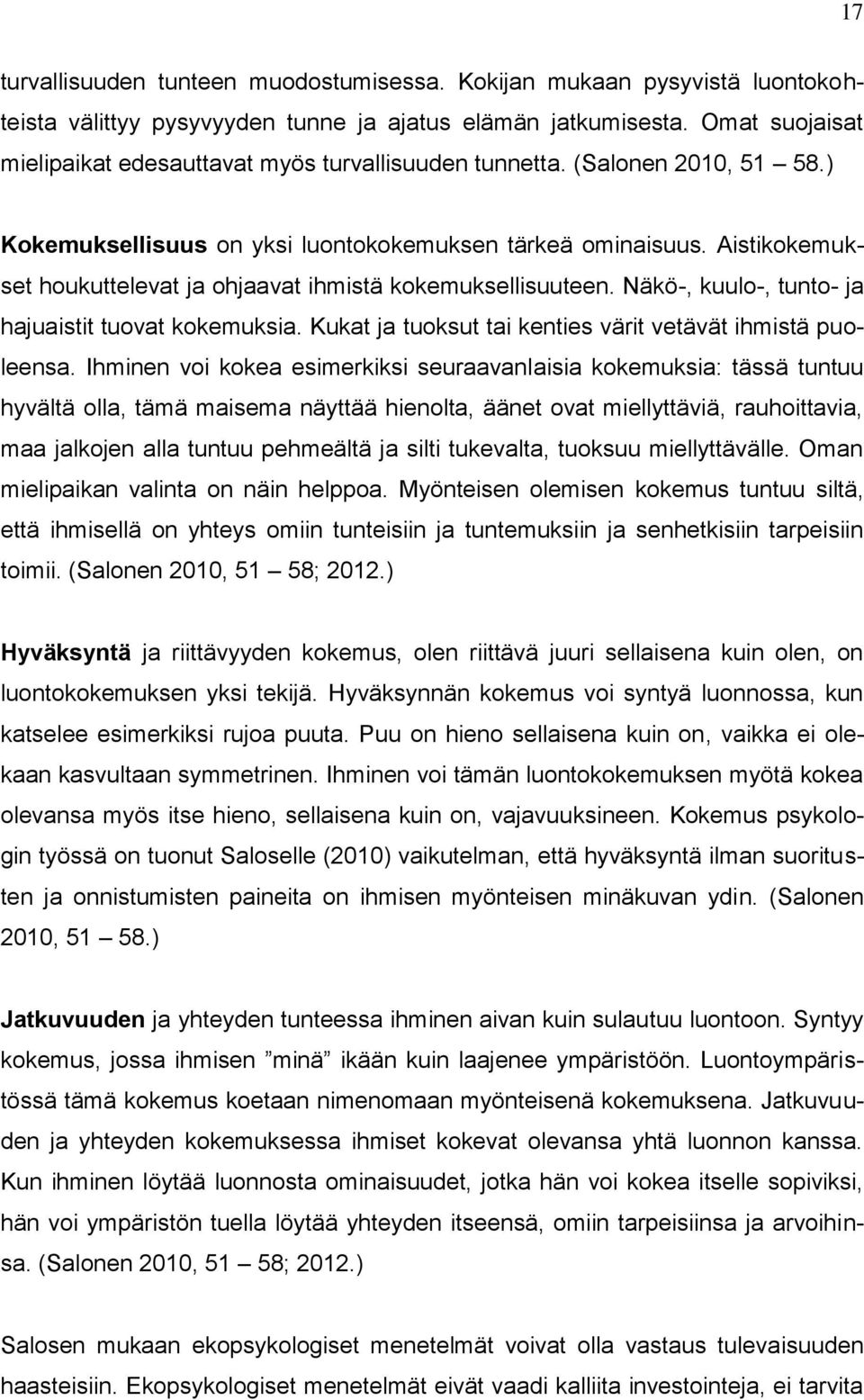 Aistikokemukset houkuttelevat ja ohjaavat ihmistä kokemuksellisuuteen. Näkö-, kuulo-, tunto- ja hajuaistit tuovat kokemuksia. Kukat ja tuoksut tai kenties värit vetävät ihmistä puoleensa.