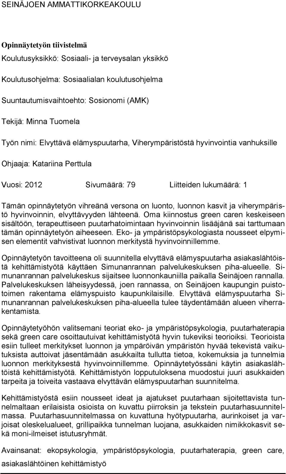 vihreänä versona on luonto, luonnon kasvit ja viherympäristö hyvinvoinnin, elvyttävyyden lähteenä.