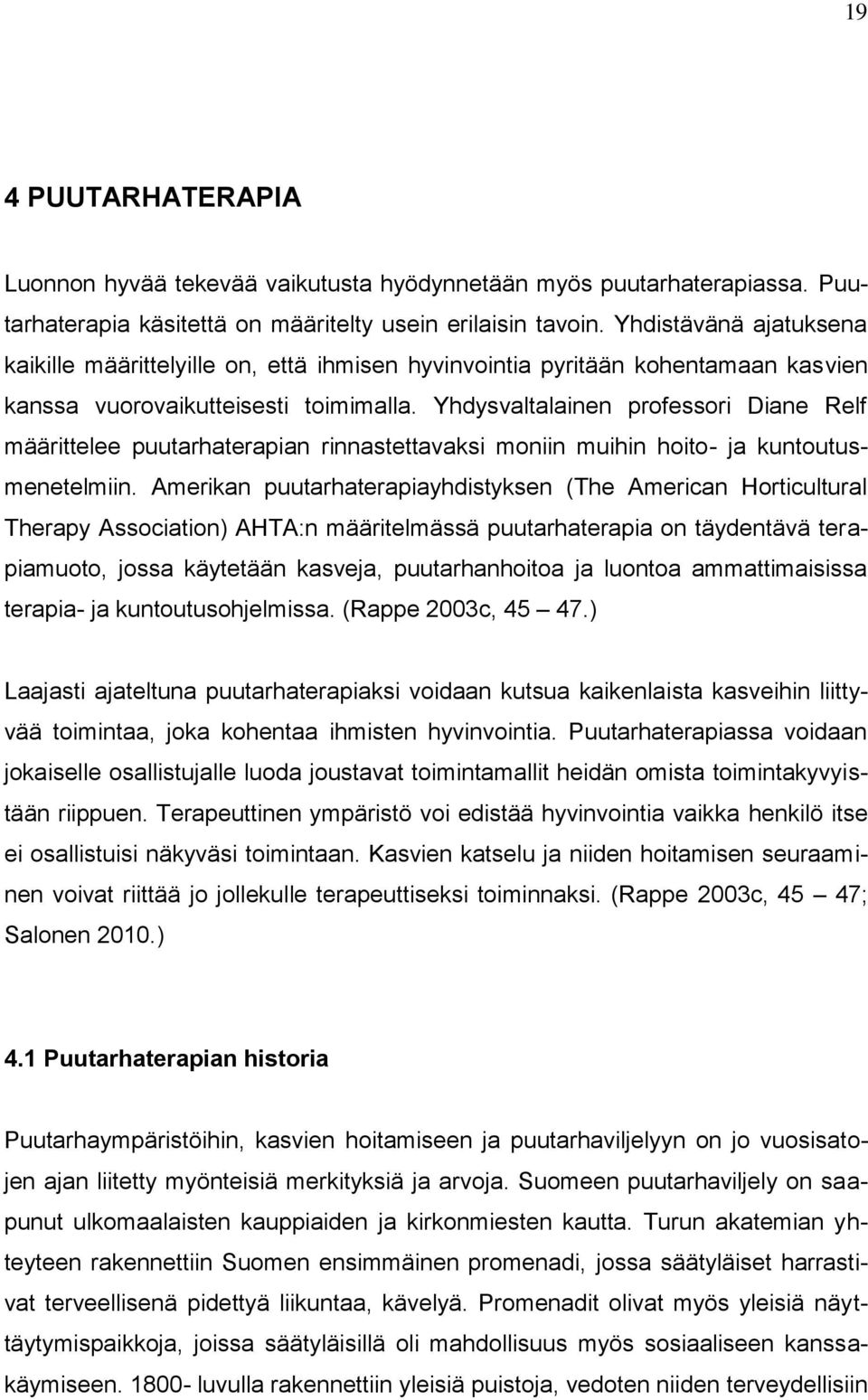 Yhdysvaltalainen professori Diane Relf määrittelee puutarhaterapian rinnastettavaksi moniin muihin hoito- ja kuntoutusmenetelmiin.