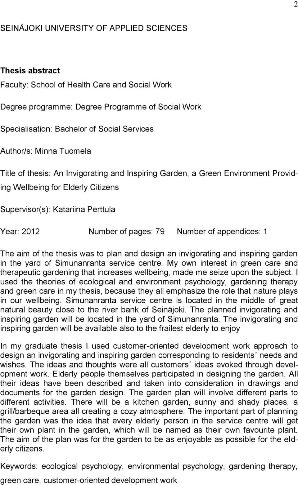 pages: 79 Number of appendices: 1 The aim of the thesis was to plan and design an invigorating and inspiring garden in the yard of Simunanranta service centre.