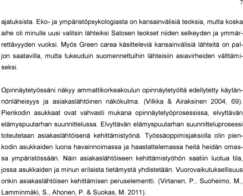 Opinnäytetyössäni näkyy ammattikorkeakoulun opinnäytetyöltä edellytetty käytännönläheisyys ja asiakaslähtöinen näkökulma. (Vilkka & Airaksinen 2004, 69).