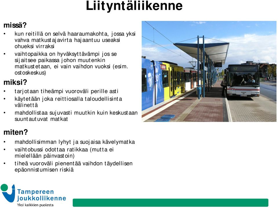 paikassa johon muutenkin matkustetaan, ei vain vaihdon vuoksi (esim. ostoskeskus) miksi?