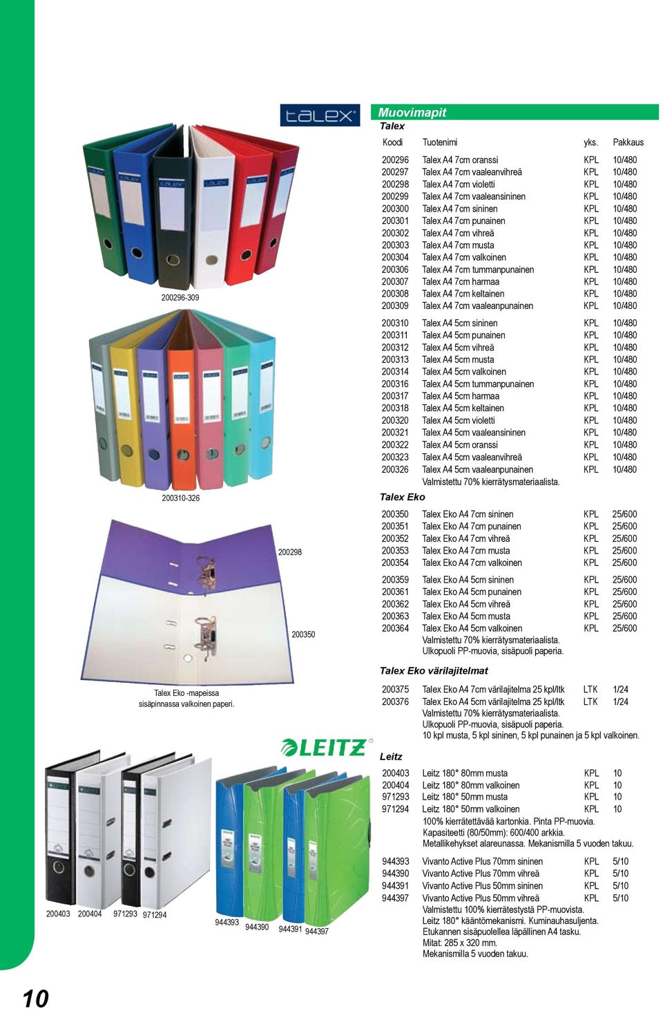 10/480 200300 Talex A4 7cm sininen KPL 10/480 200301 Talex A4 7cm punainen KPL 10/480 200302 Talex A4 7cm vihreä KPL 10/480 200303 Talex A4 7cm musta KPL 10/480 200304 Talex A4 7cm valkoinen KPL