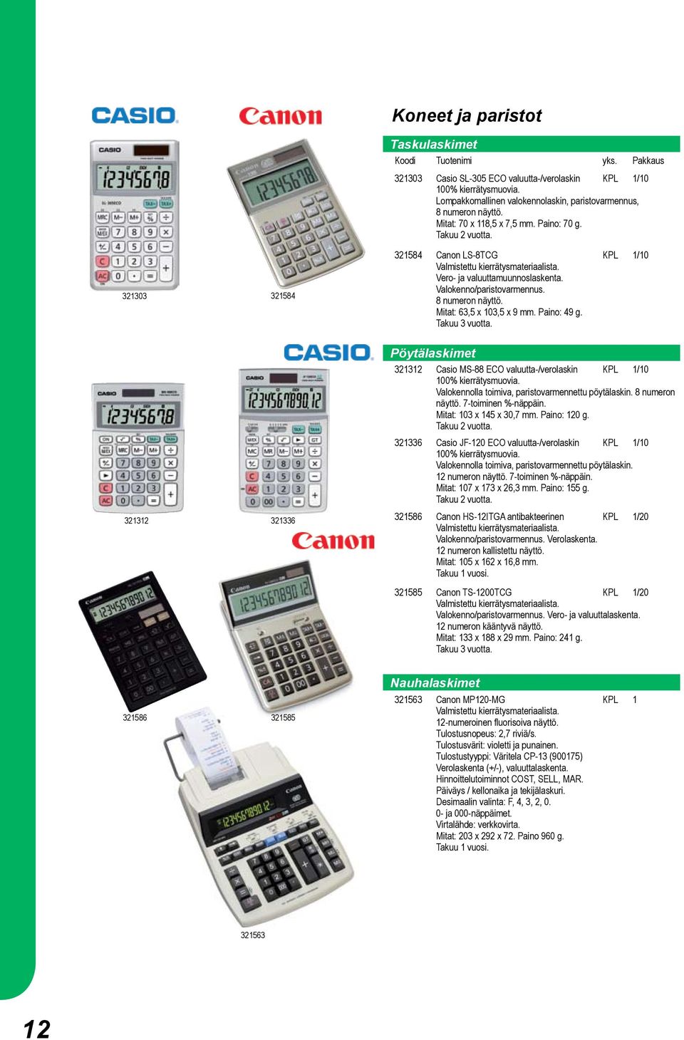 8 numeron näyttö. Mitat: 63,5 x 103,5 x 9 mm. Paino: 49 g. Takuu 3 vuotta. Pöytälaskimet 321312 Casio MS-88 ECO valuutta-/verolaskin KPL 1/10 100% kierrätysmuovia.