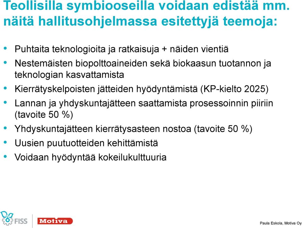 biopolttoaineiden sekä biokaasun tuotannon ja teknologian kasvattamista Kierrätyskelpoisten jätteiden hyödyntämistä