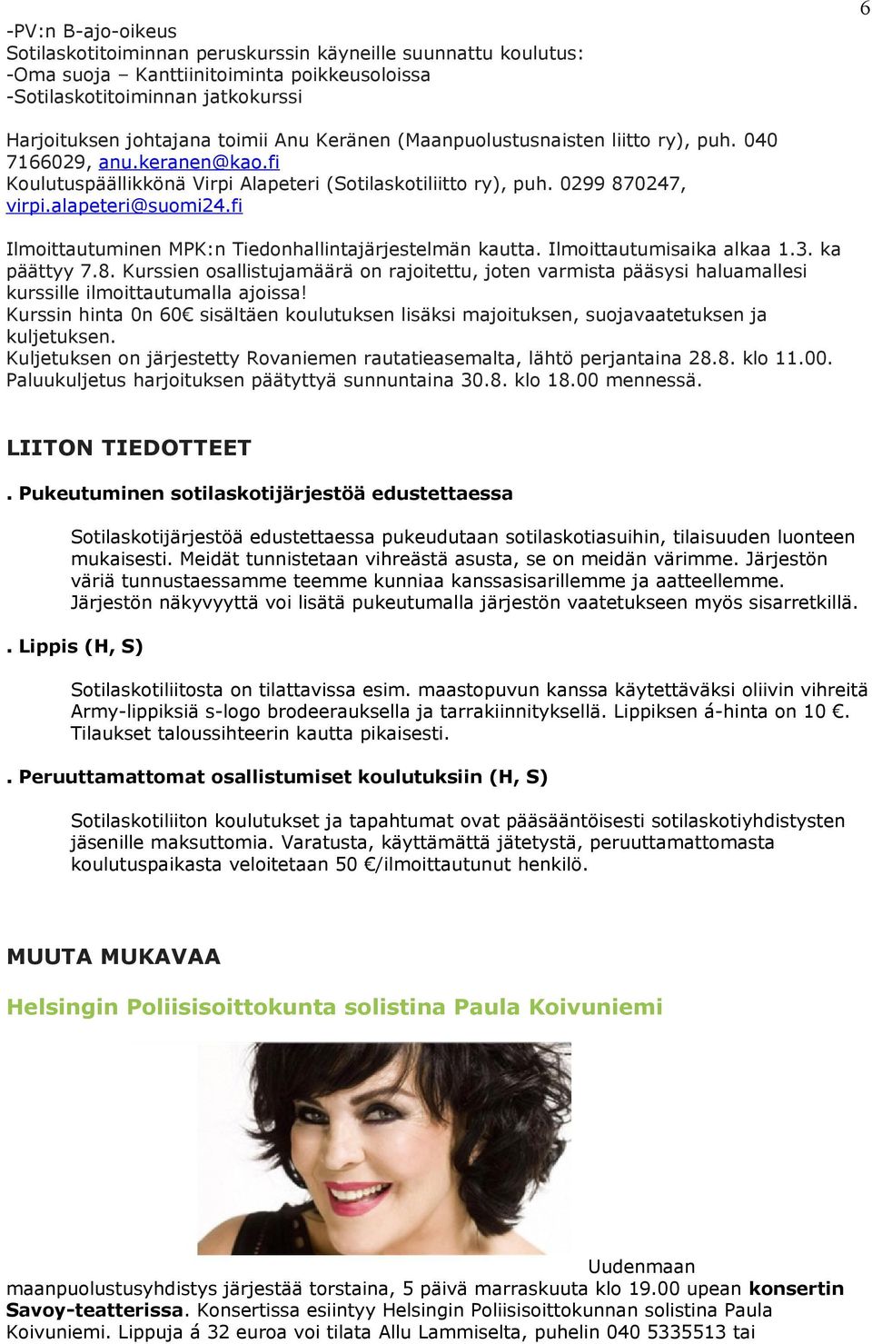 fi Ilmoittautuminen MPK:n Tiedonhallintajärjestelmän kautta. Ilmoittautumisaika alkaa 1.3. ka päättyy 7.8.