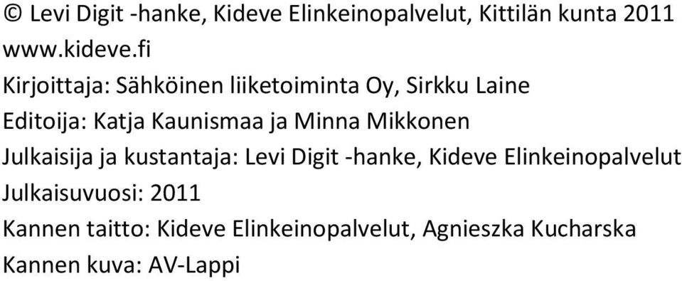 Minna Mikkonen Julkaisija ja kustantaja: Levi Digit -hanke, Kideve Elinkeinopalvelut