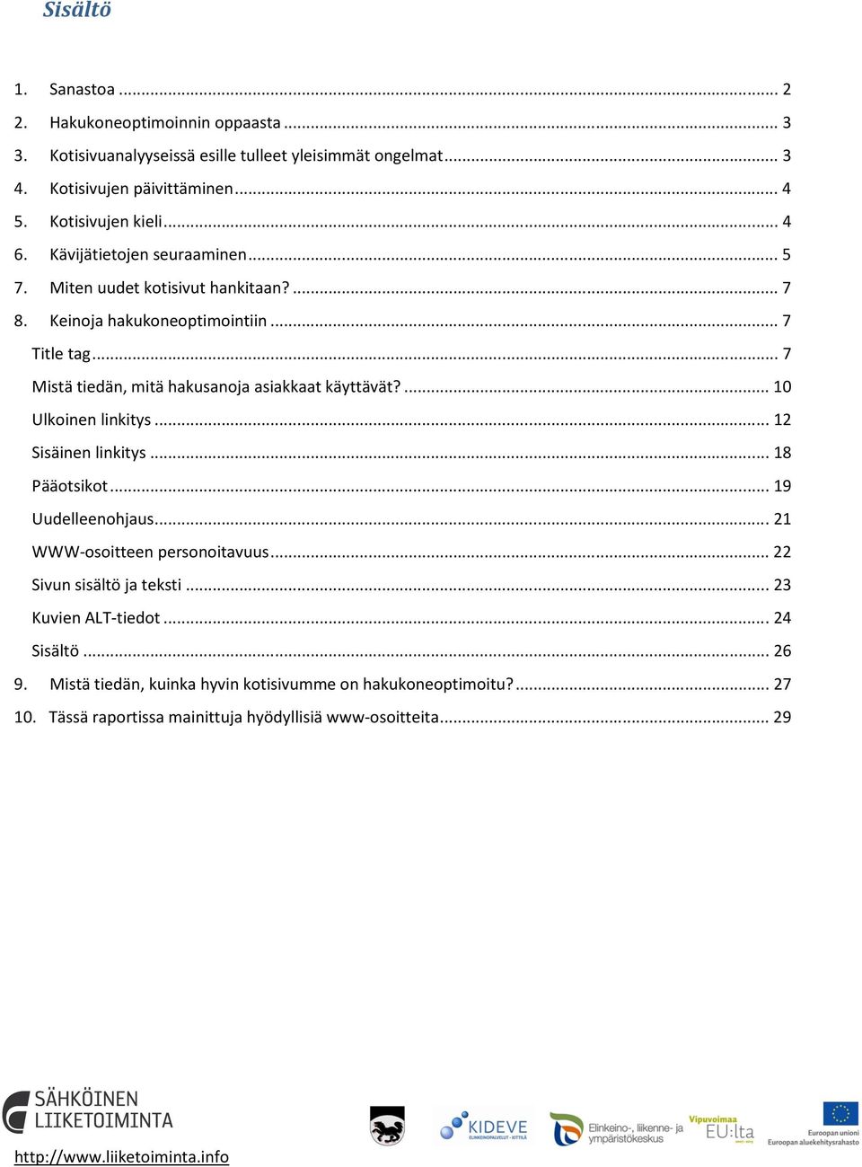 .. 7 Mistä tiedän, mitä hakusanoja asiakkaat käyttävät?... 10 Ulkoinen linkitys... 12 Sisäinen linkitys... 18 Pääotsikot... 19 Uudelleenohjaus.