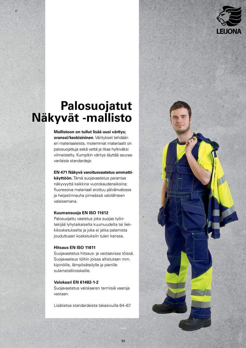Kumpikin väritys täyttää seuraavanlaisia standardeja: EN 471 Näkyvä varoitusvaatetus ammattikäyttöön.