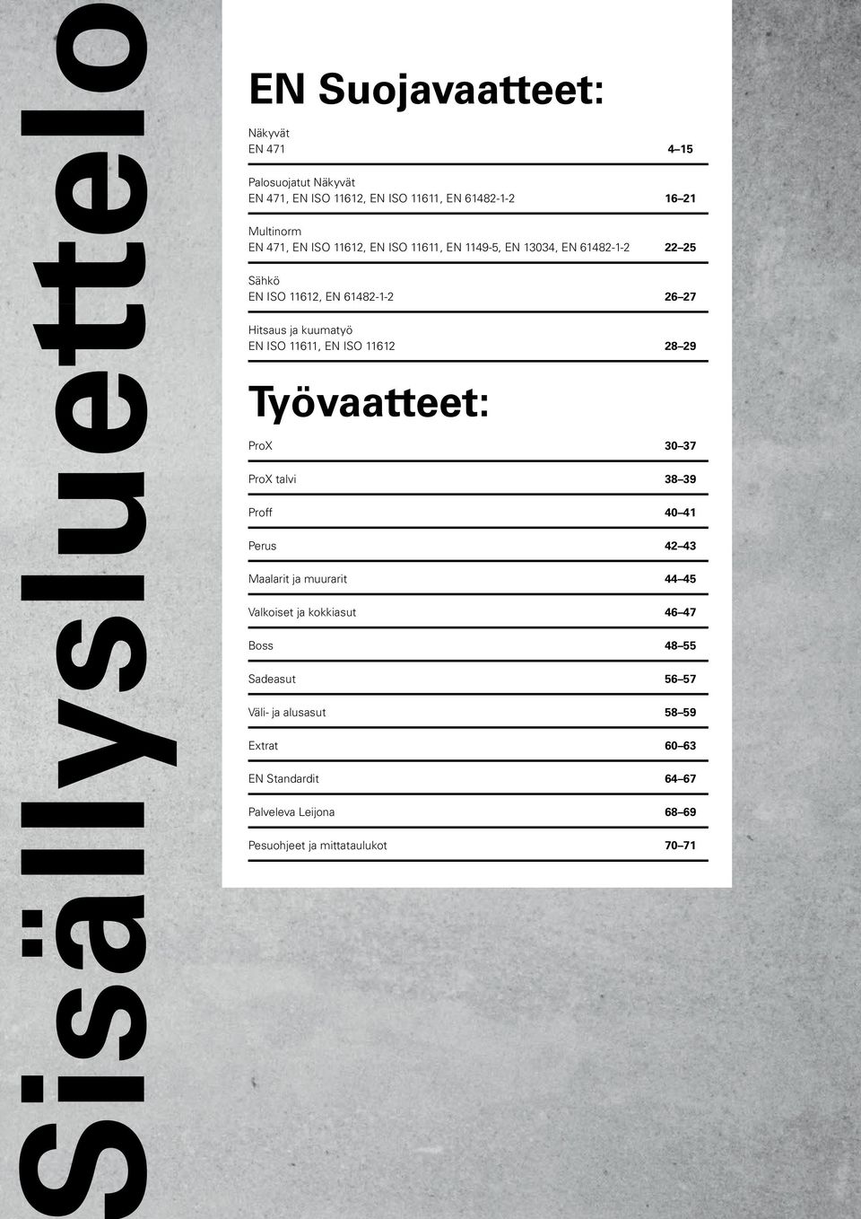 EN ISO 1161 8 9 Työvaatteet: ProX 30 37 ProX talvi 38 39 Proff 40 41 Perus 4 43 Maalarit ja muurarit 44 45 Valkoiset ja kokkiasut 46 47