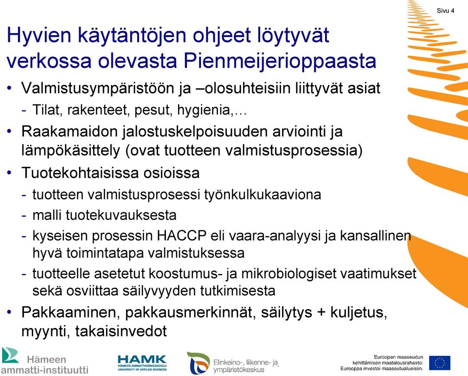 valmistusprosessi työnkulkukaaviona - malli tuotekuvauksesta - kyseisen prosessin HACCP eli vaara-analyysi ja kansallinen hyvä toimintatapa valmistuksessa -