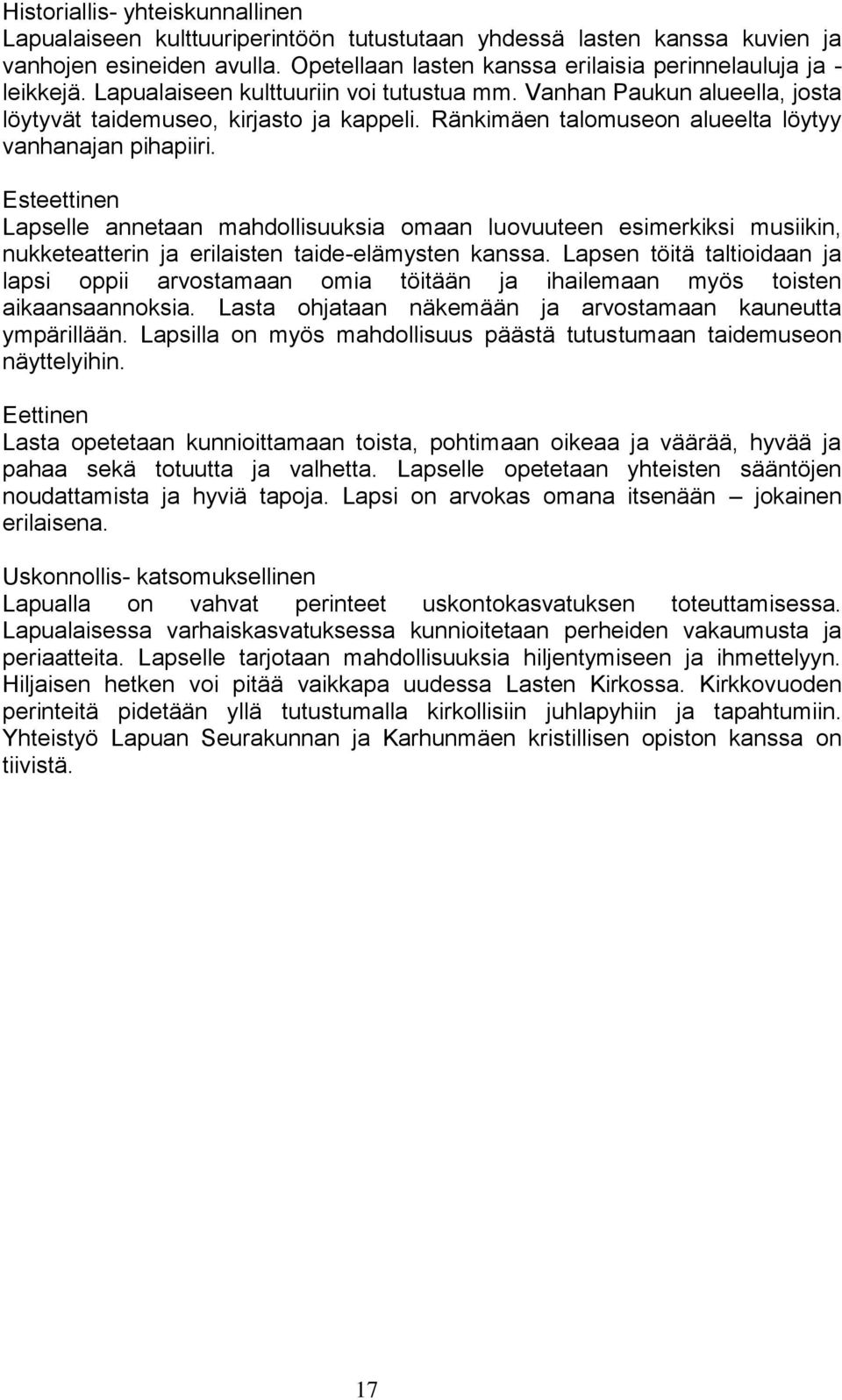 Esteettinen Lapselle annetaan mahdollisuuksia omaan luovuuteen esimerkiksi musiikin, nukketeatterin ja erilaisten taide-elämysten kanssa.